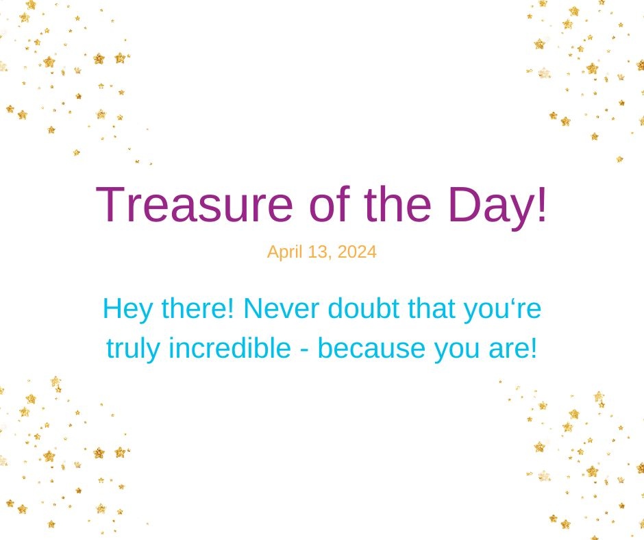 Treasure of the Day!
April 13, 2024

Hey there! Never doubt that you‘re truly incredible - because you are! 

#SelfLoveJourney #MindfulSelfCare #LoveYourselfFirst #SelfCareEveryday #SelfCompassion #MentalHealthMatters
#SelfCareRoutine #SelfLoveIsKey #WellnessWednesday #Embrace...