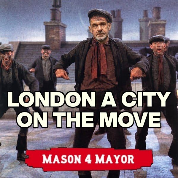 We need a Mayor of London who's a proper London geezer, a cheeky chappy who knows London intimately. That man is London boy @paulmasonnews. #Mason4Mayor