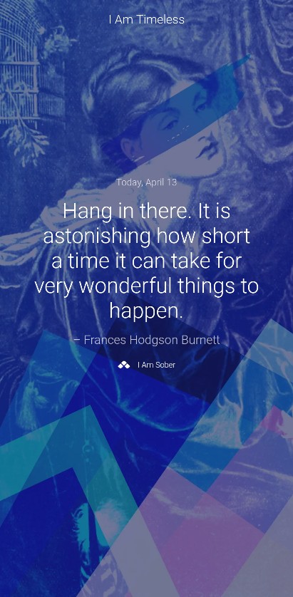 Hang in there. It is astonishing how short a time it can take for very wonderful things to happen. – Frances Hodgson Burnett #iamsober