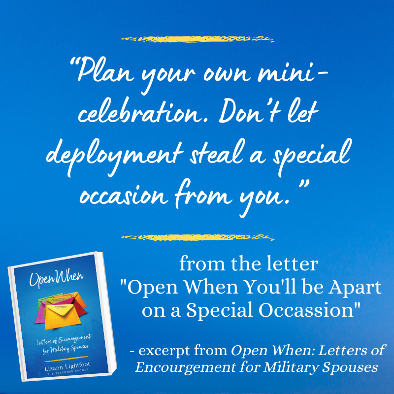 Birthdays, anniversaries, and family holidays are some of the most challenging times during a deployment. There's a letter in my 'Open When' book to encourage everyone who needs some kind words and support during this time of year. Grab a copy wherever books are sold online!