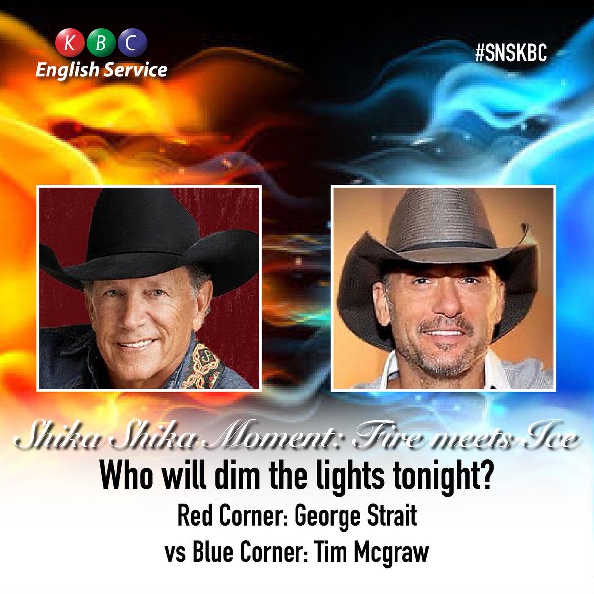 Shika Shika Time: Fire meets Ice. What love song should be on tonight? Who dims the lights tonight? Red Corner: George Strait vs Blue Corner: Tim Mcgraw. #snskbc