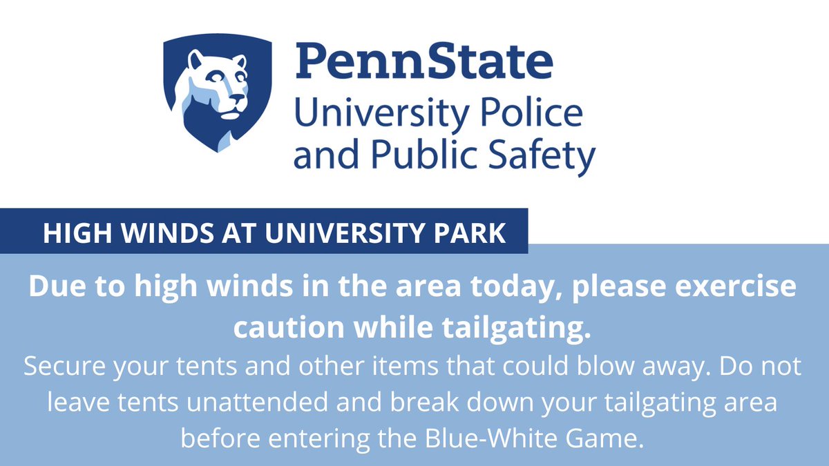 Due to high winds in the area today, please exercise caution while tailgating. Secure your tents and other items that could blow away. Do not leave tents unattended and break down your tailgating area before entering the Blue-White Game. #PennState #PennStatePolice