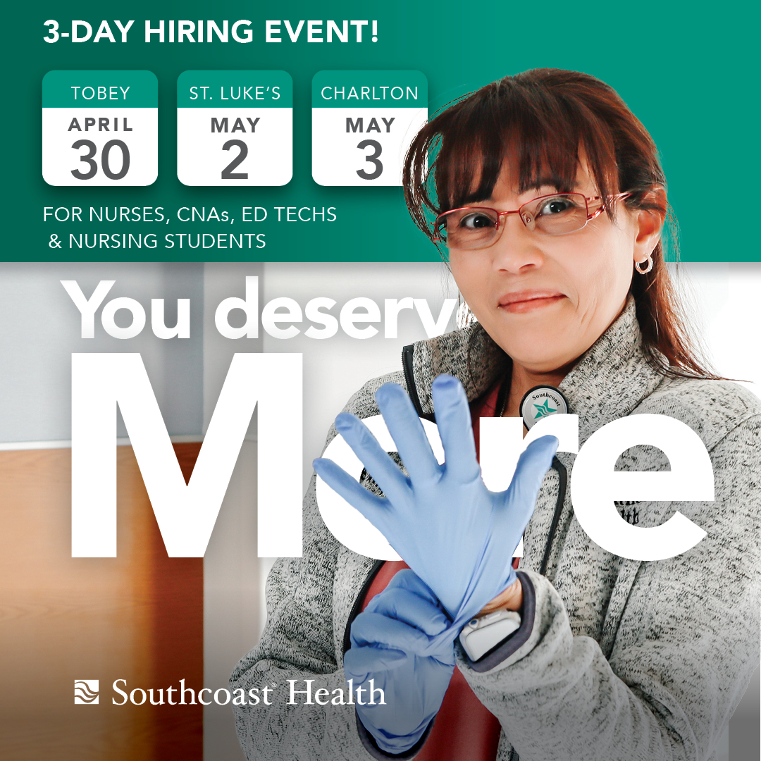 Join Southcoast Health – a community health system located throughout Southeastern Massachusetts and Rhode Island – is hosting a 3-day open house hiring event. Visit southcoast.org/YouDeserveMore to sign up and learn more. Spread the word to family and friends!
