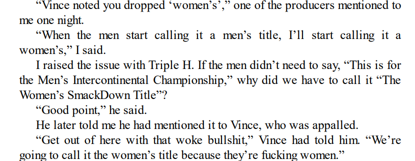 During her time in WWE, Ronda Rosey complained about her title being called the 'women's title' Vince McMahon's response: 'get out of here with this woke bullshit. We're going to call it the women's title because they're fucking women.'