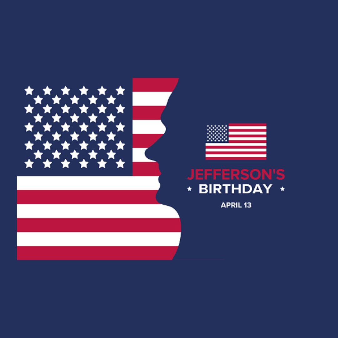 National Thomas Jefferson Day each year on April 13th honors the birth of the third President of The United States, Thomas Jefferson, who was born April 13th, 1743. Mostly known as the primary author of the Declaration of Independence, Jefferson was a stalwart of