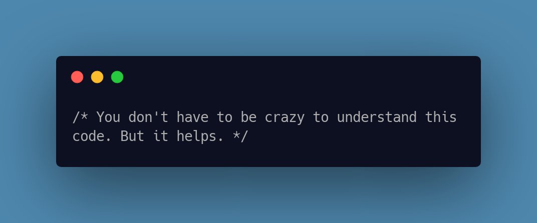 CodeLaughs's tweet image. /* You don&apos;t have to be crazy to understand this code. But it helps. */ #CodeFunny #LaughAtCode