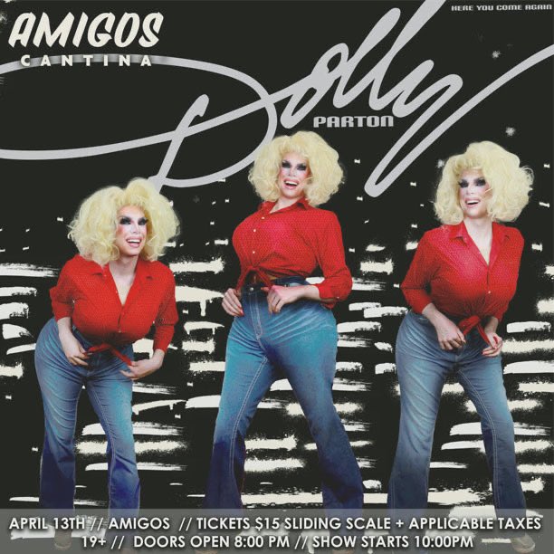 TONIGHT: “Here You Come Again” - Dolly Parton Tribute Night 10pm 19+ w/ Valid ID $15 + tax at the door / Sliding Scale pricing Join Sad Sally and her cast of Dolly fans as they pay tribute to one of the most iconic artists in history!