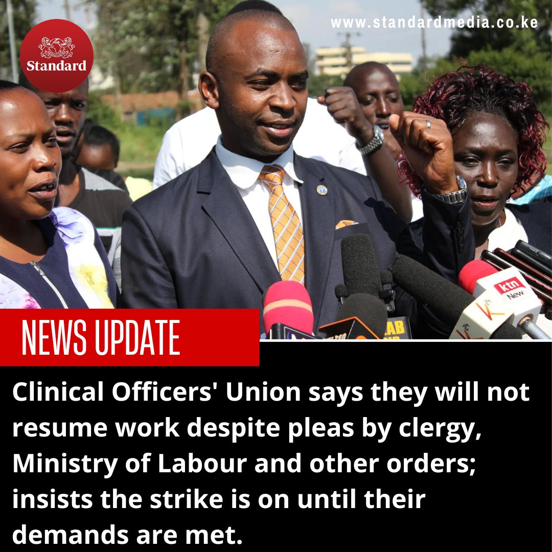 Clinical Officers' Union says they will not resume work despite pleas by clergy, Ministry of Labour and other orders; insists the strike is on until their demands are met.