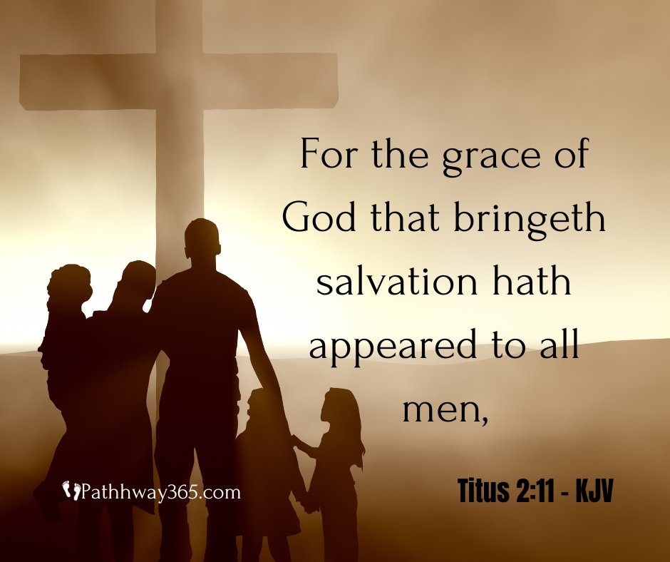 Titus 2:11 - KJV For the grace of God that bringeth salvation hath appeared to all men,