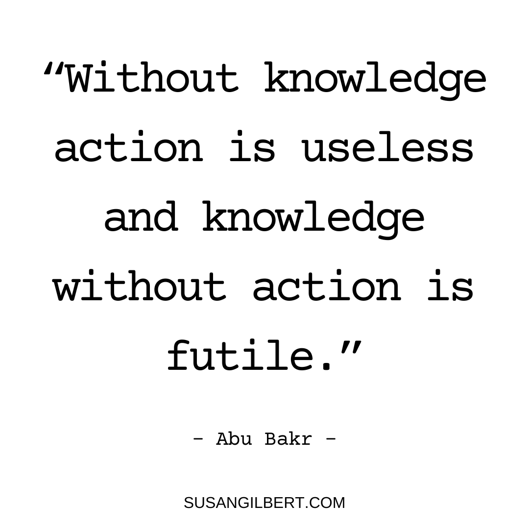 “Without knowledge action is useless and knowledge without action is futile.” ~ Abu Bakr #Saturdaymotivation #Writingmotivation