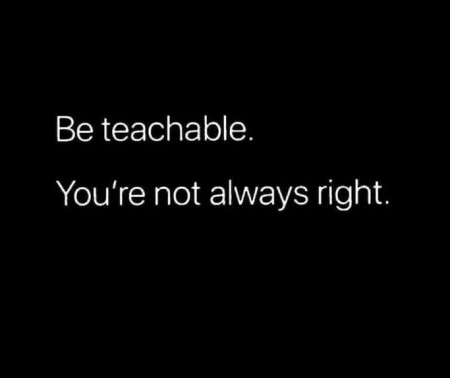 Be teachable.
You’re not always right.
#ServantLeader #Humility #Teachable