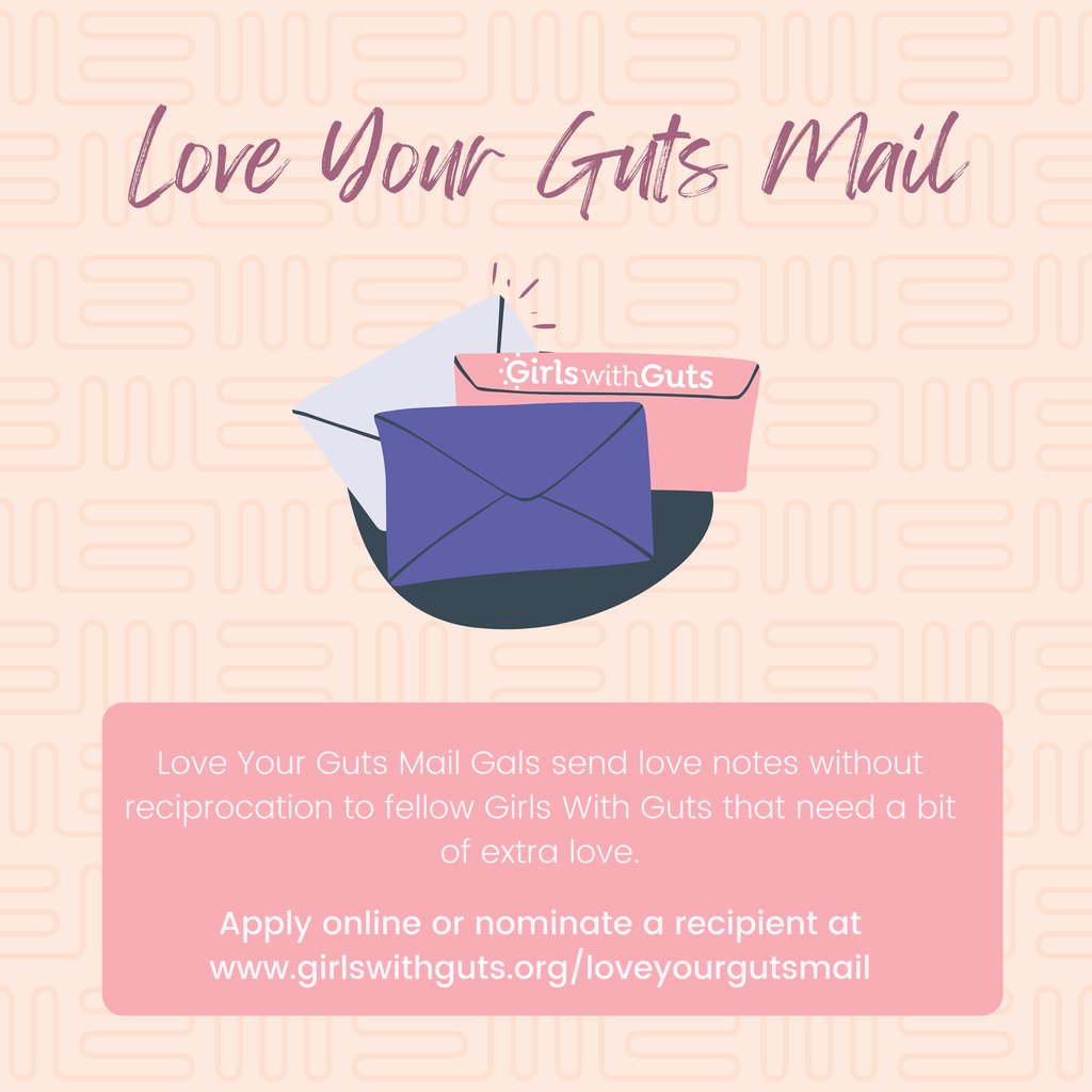 The Love Your Guts Mail program is a one time snail &/or email love of encouragement/support. For more information or to nominate yourself or a loved one, go to: girlswithguts.org/loveyourgutsma…