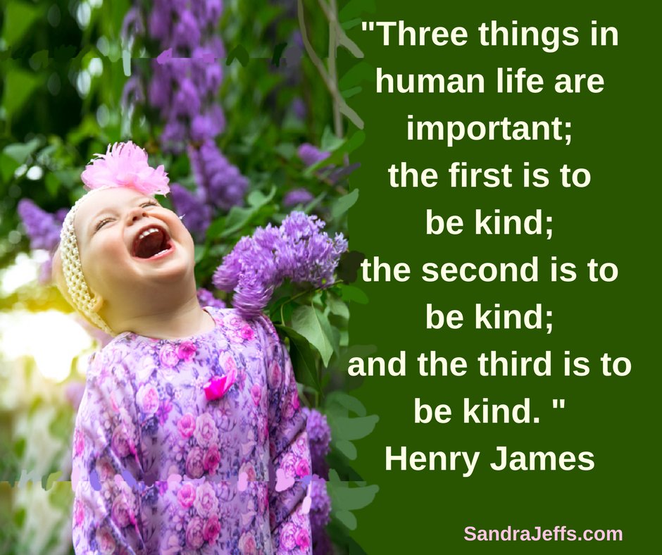 Three things in life are important: kindness, kindness, kindness. Sounds easy? sandrajeffs.com/pages/kindness…