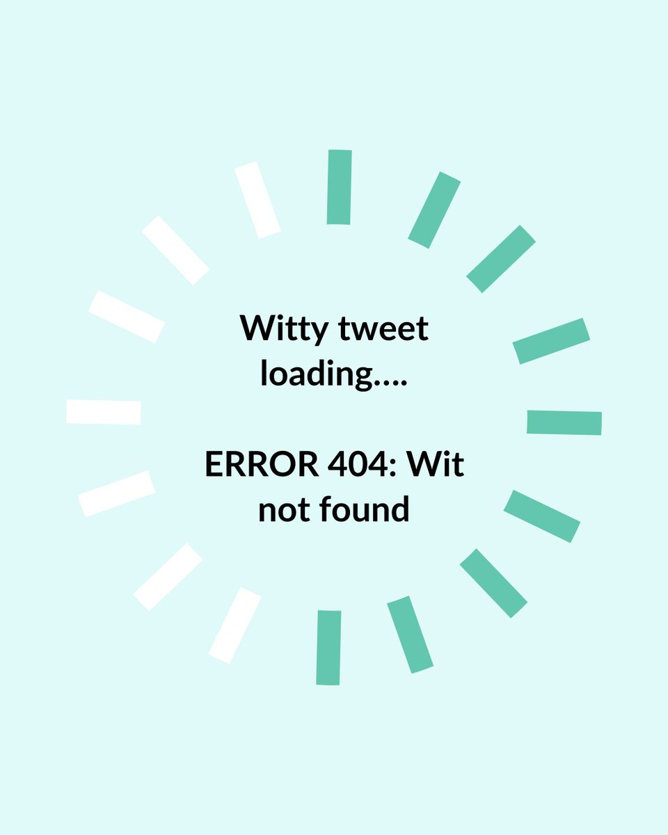 Witty tweet loading... Error 404: Wit not found. Just kidding, we never run out of creativity. #WittyContent #GetInTouch