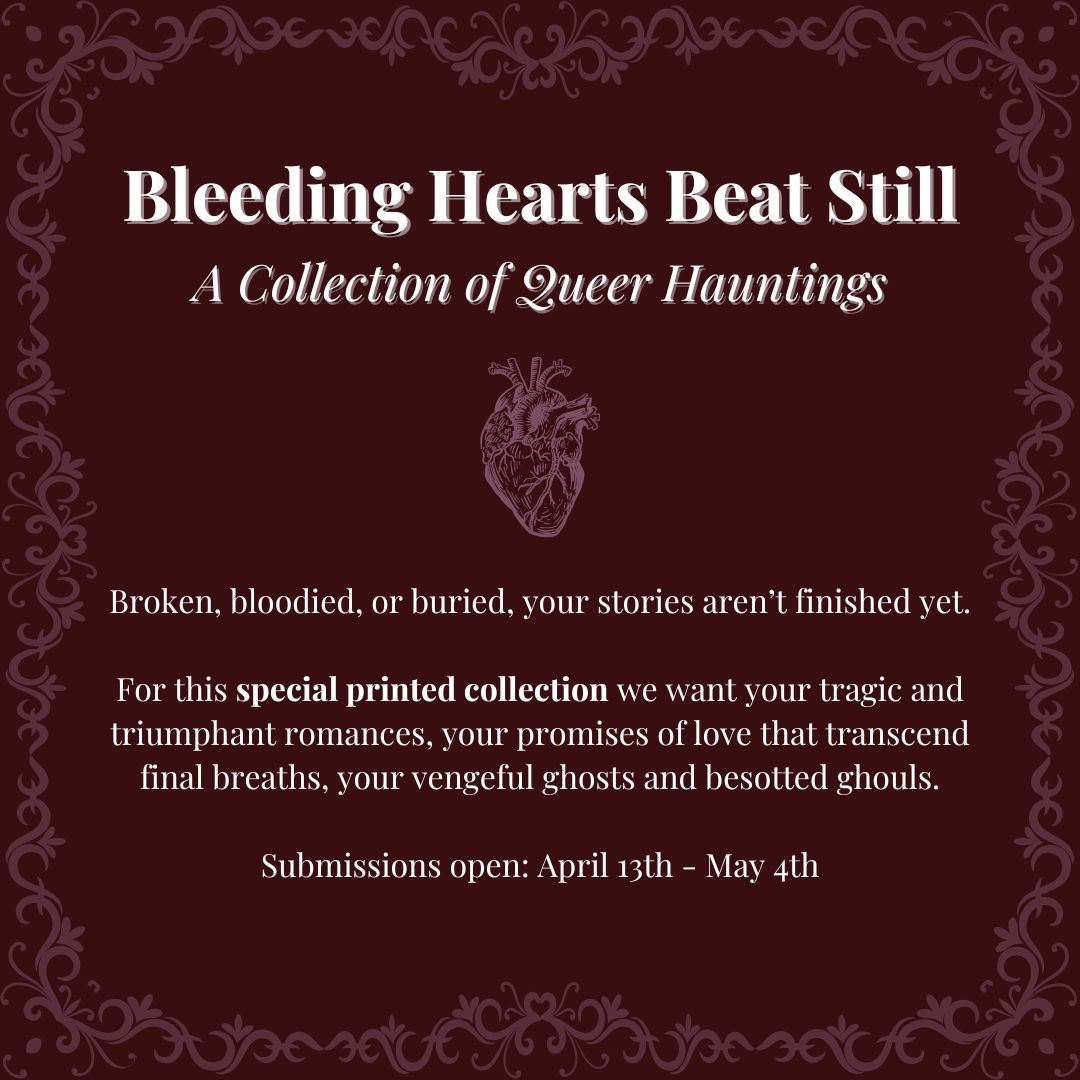 Calling all LGBTQ+ writers, poets, and artists: submissions are officially open for Bleeding Hearts Beat Still, our 2024 Pride collection! Give us your romances both tragic and triumphant, your vengeful ghosts and besotted ghouls. You've got until May 4th 🖤