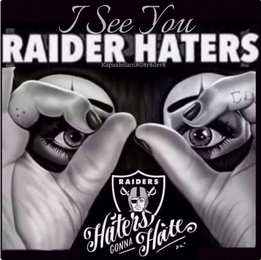 Being a member of Raider Nation was never easy, especially during the last 3 decades. Because of the success of the past they revel in our recent struggles. They mock us asking…what have you done lately. We can counter… what have you done EVER!? In sports Hate=Envy. Stay Loyal