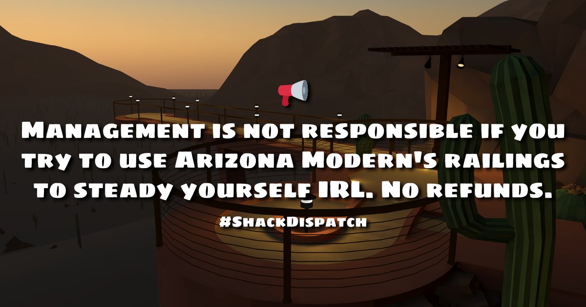 📢 Management is not responsible if you try to use Arizona Modern's railings to steady yourself IRL. No refunds. #ShackDispatch