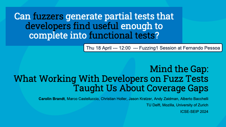 Carolin Brandt 🐳 (@laci_noire) on Twitter photo On Thursday in the Fuzzing session
I'll talk our work with Mozilla exploring how fuzzers could help generate partial tests for developers ⚙️🪄🧑💻
/w Marco Castelluccio, <a href="/mozdeco/">Christian Holler</a>, <a href="/pyoor_/">Jason Kratzer</a> , <a href="/azaidman/">Andy Zaidman</a> and <a href="/sback_/">Alberto Bacchelli</a>
carolin-brandt.de/works/brandt-i… On Thursday in the Fuzzing session
I'll talk our work with Mozilla exploring how fuzzers could help generate partial tests for developers ⚙️🪄🧑💻
/w Marco Castelluccio, <a href="/mozdeco/">Christian Holler</a>, <a href="/pyoor_/">Jason Kratzer</a> , <a href="/azaidman/">Andy Zaidman</a> and <a href="/sback_/">Alberto Bacchelli</a>
carolin-brandt.de/works/brandt-i…