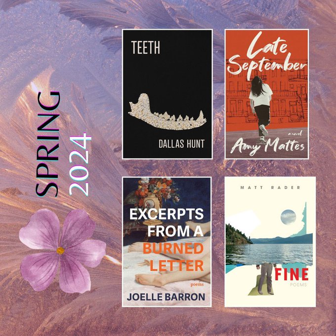 HAPPY PUB DAY to four of our Spring 2024 books! EXCERPTS FROM A BURNED LETTER by Joelle Barron TEETH by Dallas Hunt FINE by Matt Rader LATE SEPTEMBER by Amy Mattes Order these stunning collections from bookstores, libraries and online retailers now!