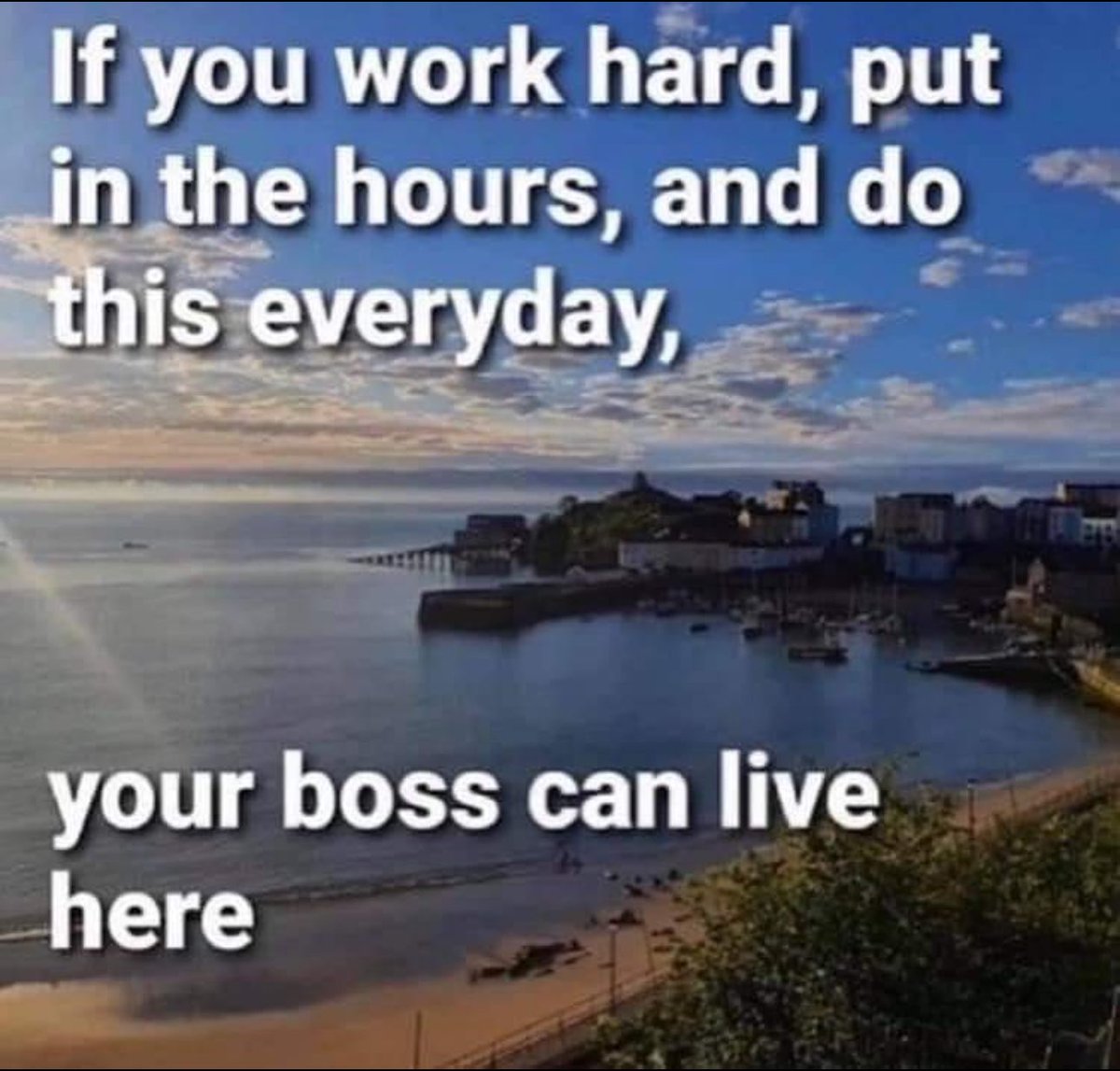 That’s right people. Work hard. Your boss’s yacht & mansion aren’t going to pay for themselves 😁