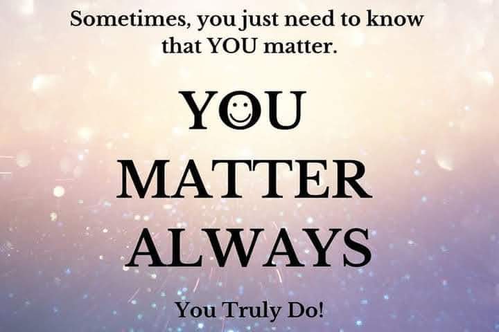 Sometimes, you just need to know that you matter...ALWAYS 💜💜💜 #YouMatterAlways #youareimportantandyoumatter #yourthoughtsmatter #yourfeelingsmatter #yourvoicematters #yourstorymatters #yourlifematters #always #AllThatYouAre