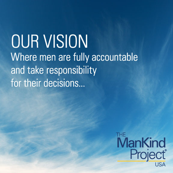 Our Vision: Where men are fully accountable and take responsibility for their decisions... 
#MensWork #HealingMasculinity #ManKindProject #TheManKindProject #NWTA #IamResponsible #NewWarrior #MensHealth