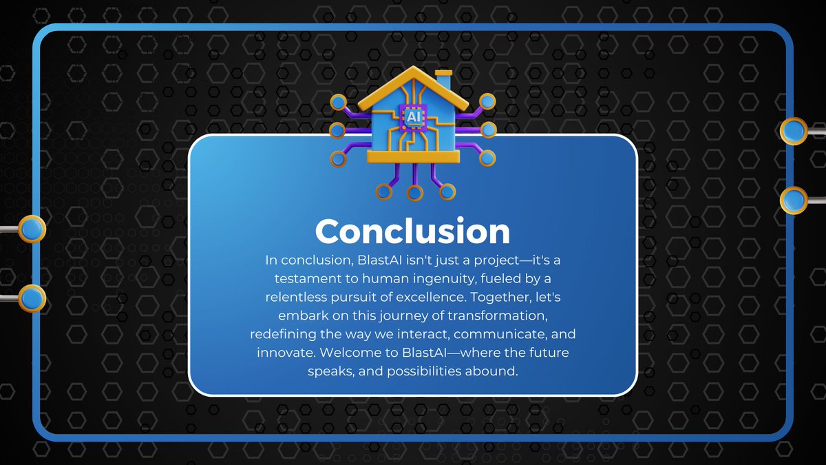 In conclusion, BlastAI isn't just a project—it's a testament to human ingenuity, fueled by a relentless pursuit of excellence. Together, let's embark on this journey of transformation, redefining the way we interact, communicate, and innovate. Welcome to BlastAI—where the future…