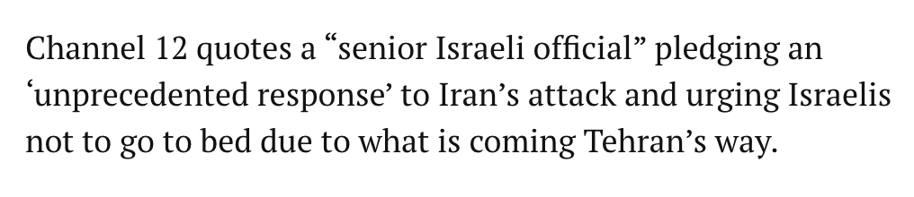 MarioNawfal's tweet photo. 🚨🇮🇱BREAKING: ISRAEL WILL RESPOND TONIGHT!

Senior Israeli Official:  

"Israel pledged an ‘unprecedented response’ to Iran’s attack and urged Israelis not to go to bed due to what is coming Iran's way."

Source: @Faytuks, Channel 12