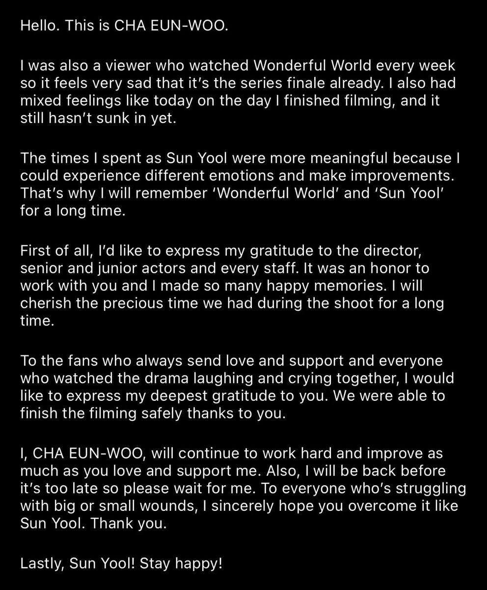 “i, cha eunwoo, will continue to work hard & improve as much as you love and support me. also, i will be back before its too late so please wait for me. to everyone who's struggling with big or small wounds, i sincerely hope you overcome it like seonyul. thank u.” #WonderfulWorld