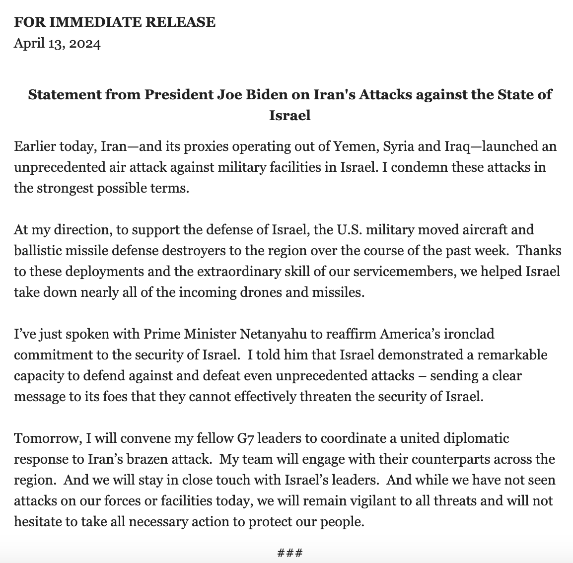 JUST IN: The White House has released a statement from President Biden condemning Iran's attack on Israel. Biden: 'Tomorrow, I will convene my fellow G7 leaders to coordinate a united diplomatic response to Iran’s brazen attack.'