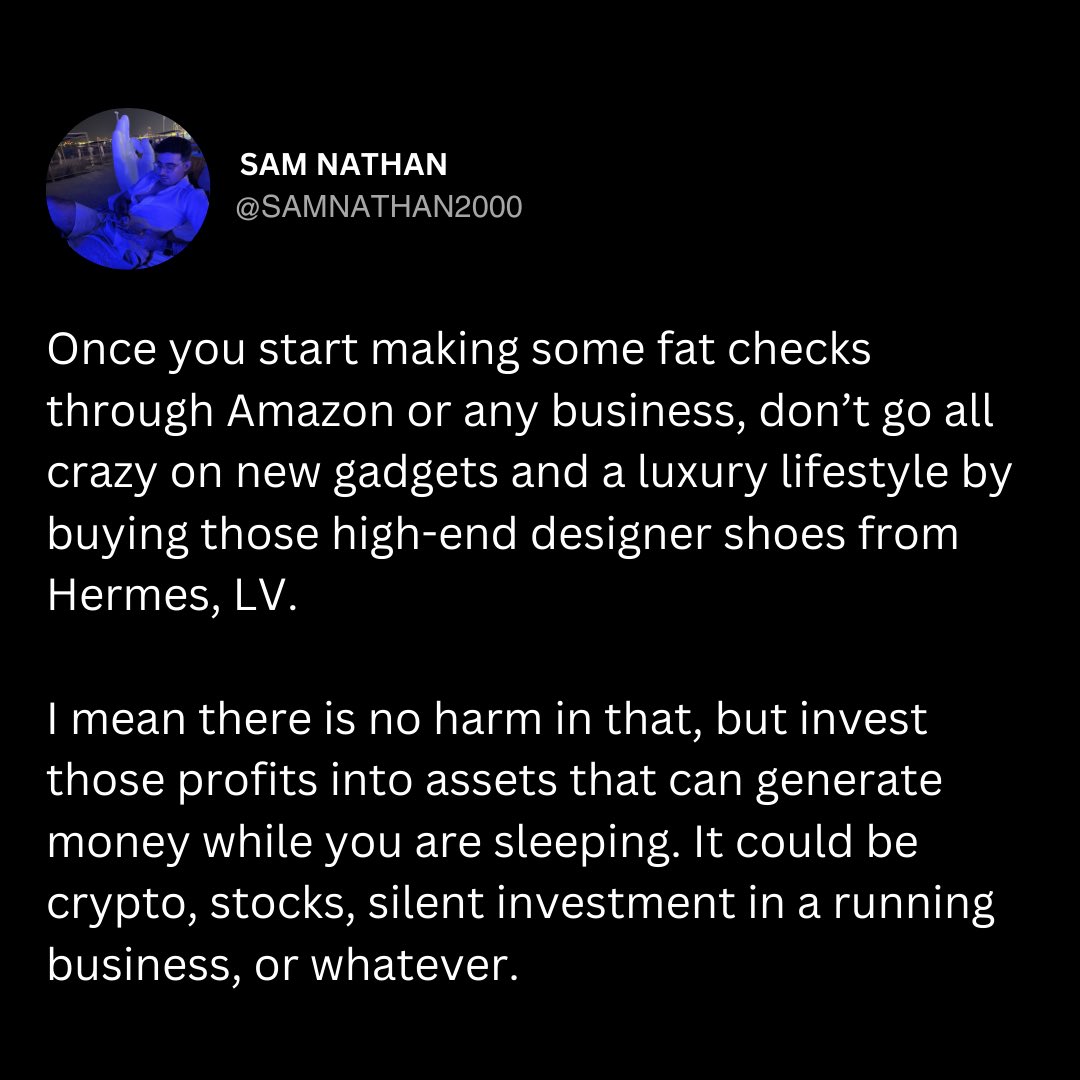 Once you start making some fat checks through Amazon or any business, don’t go all crazy on new gadgets and a luxury lifestyle by buying those high-end designer shoes from Hermes, LV.