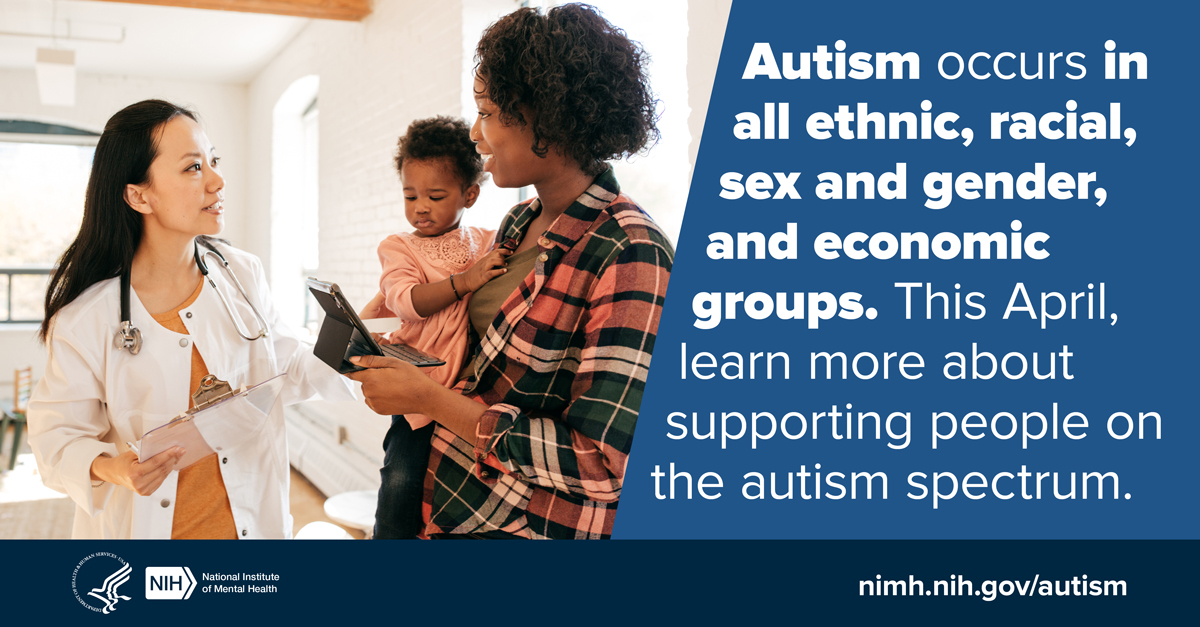 Autism occurs in all ethnic, racial, sex and gender, and economic groups. This April, learn more about supporting people on the autism spectrum via @NIMHgov: go.nih.gov/GLdoK1Q . #AutismAcceptanceMonth