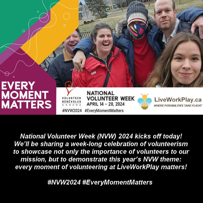 National Volunteer Week (NVW) 2024 kicks off today! We’ll be sharing a week-long celebration of volunteerism to showcase not only the importance of volunteers to our mission, but to demonstrate this year’s NVW theme: every moment of volunteering at LiveWorkPlay matters!