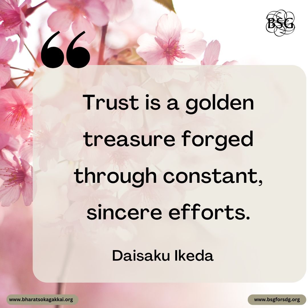 Trust is a golden treasure forged through constant, sincere efforts. - Daisaku Ikeda 

#dailyencouragement #daisakuikedaquotes #BharatSokaGakkai