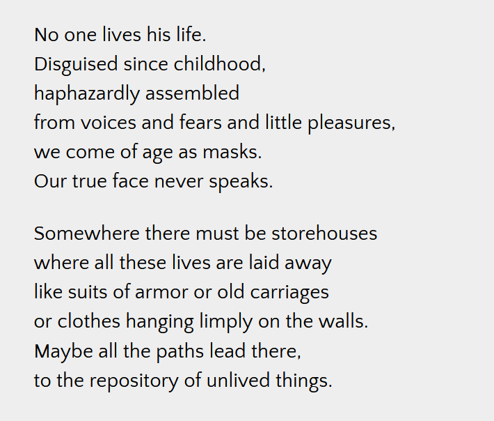 'No one lives his life.' Rainer Maria Rilke; from Rilke's Book of Hours: Love Poems to God