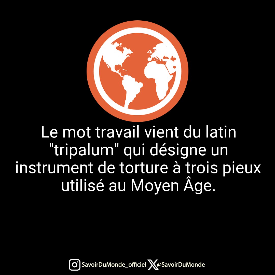 Le mot travail vient du latin 'tripalum' qui désigne un instrument de torture à trois pieux utilisé au Moyen Âge.