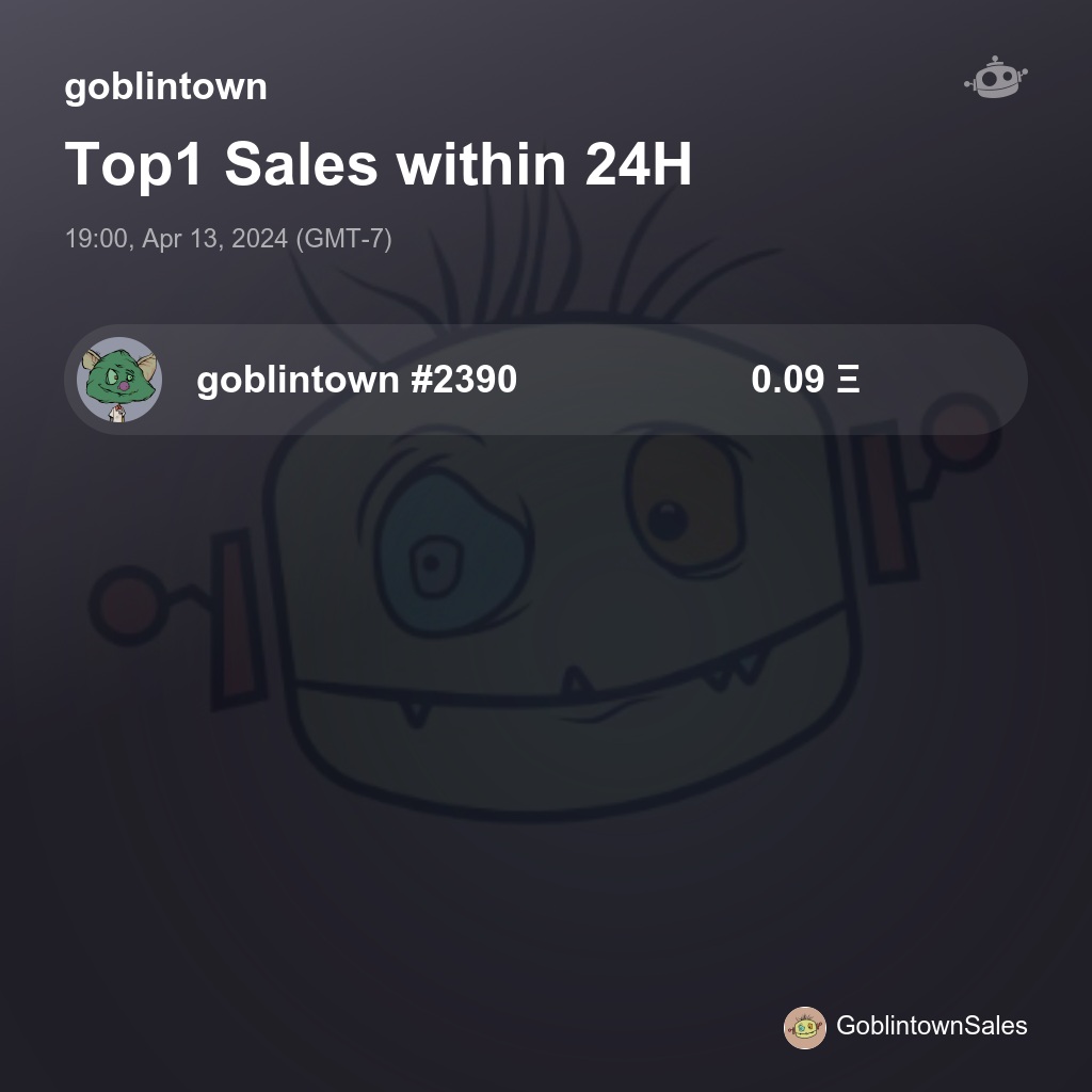goblintown Top1 Sales within 24H [ 19:00, Apr 13, 2024 (GMT-7) ] #Goblin #Goblintownwtf