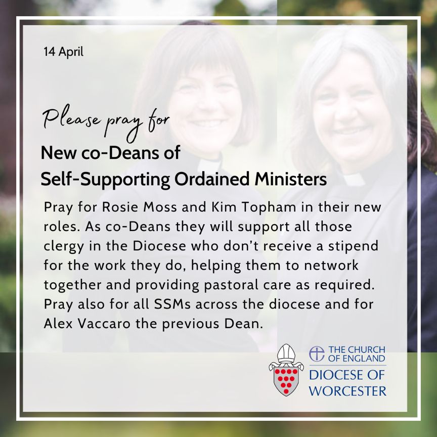 Please pray for Rosie Moss & Kim Topham our new co-Deans of Self-Supporting Ordained Ministers. As co-Deans they will support all those clergy in the Diocese who don’t receive a stipend for the work they do, helping them to network together & providing pastoral care as required.
