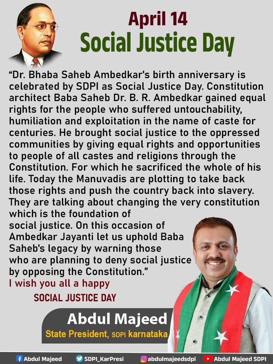 Social Justice Day Dr. Bhaba Saheb Ambedkar's birth anniversary is celebrated by SDPI as Social Justice Day. Constitution architect Baba Saheb Dr. B. R. Ambedkar gained equal rights for the people who suffered untouchability, humiliation and exploitation in the name of caste for