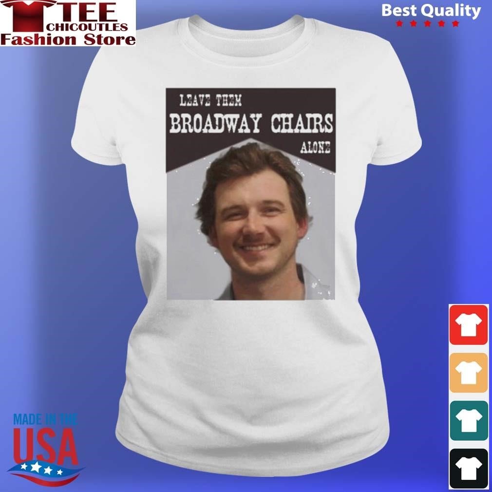 Morgan wallen leave the broadway chairs alone T-shirt teechicoutlet.com/product/morgan…