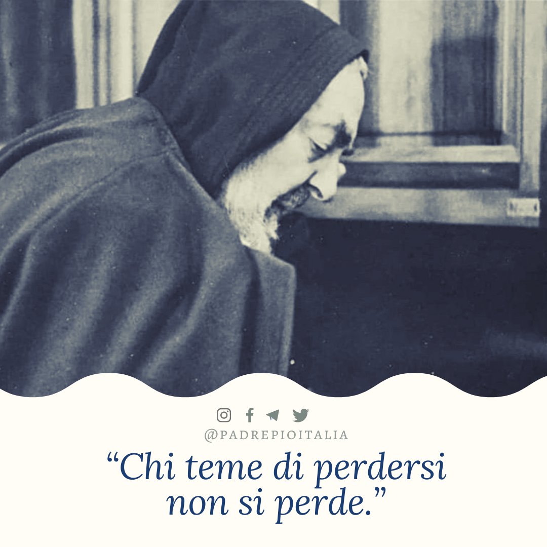 'Chi teme di perdersi non si perde.'
- Padre Pio

#padrepio #sanpio #fede #faith #chiesacattolica #catholic #catholicchurch #preghiera #pray #Dio #God #Gesù #Jesus #JesusChrist #madonna #papafrancesco #popefrancis #vaticano #vatican