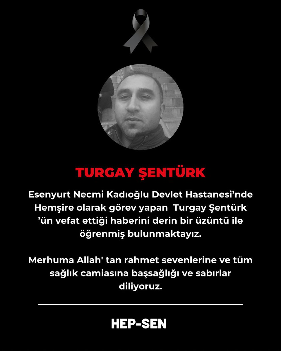 Esenyurt Necmi Kadıoğlu Devlet Hastanesi’nde Hemşire olarak görev yapan Turgay Şentürk’ün vefat ettiği haberini derin bir üzüntü ile öğrenmiş bulunmaktayız. Merhuma Allah' tan rahmet sevenlerine ve tüm sağlık camiasına başsağlığı ve sabırlar diliyoruz. HEP-SEN