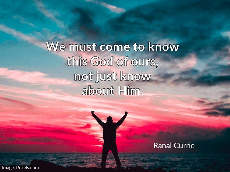 We must come to know this God of ours, not just know about Him. #quote #quotesmith55 #KnowingGod #SundaySpirit