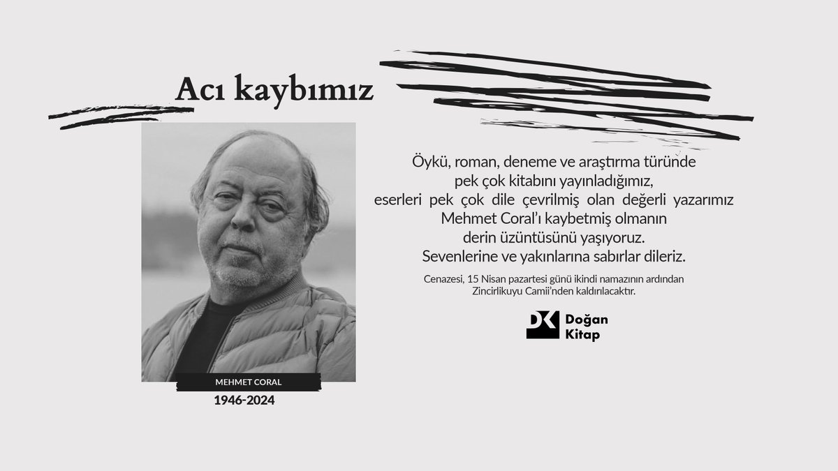 ⚫️Değerli yazarımız Mehmet Coral’ı kaybetmiş olmanın derin üzüntüsünü yaşıyoruz. Sevenlerine ve yakınlarına sabırlar dileriz. Cenazesi, 15 Nisan pazartesi günü ikindi namazının ardından Zincirlikuyu Camii’nden kaldırılacaktır.