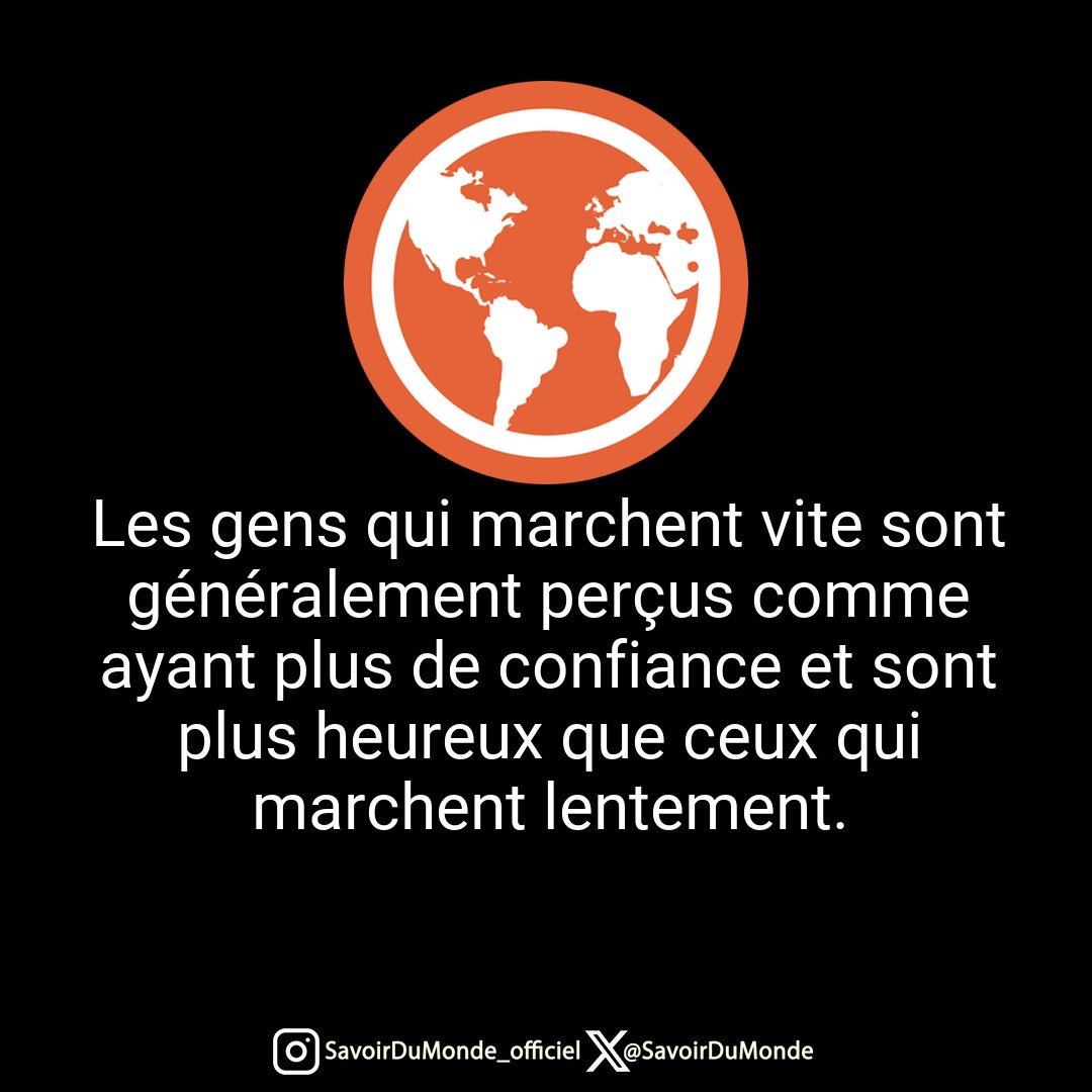 Les gens qui marchent vite sont généralement perçus comme ayant plus de confiance et sont plus heureux que ceux qui marchent lentement.