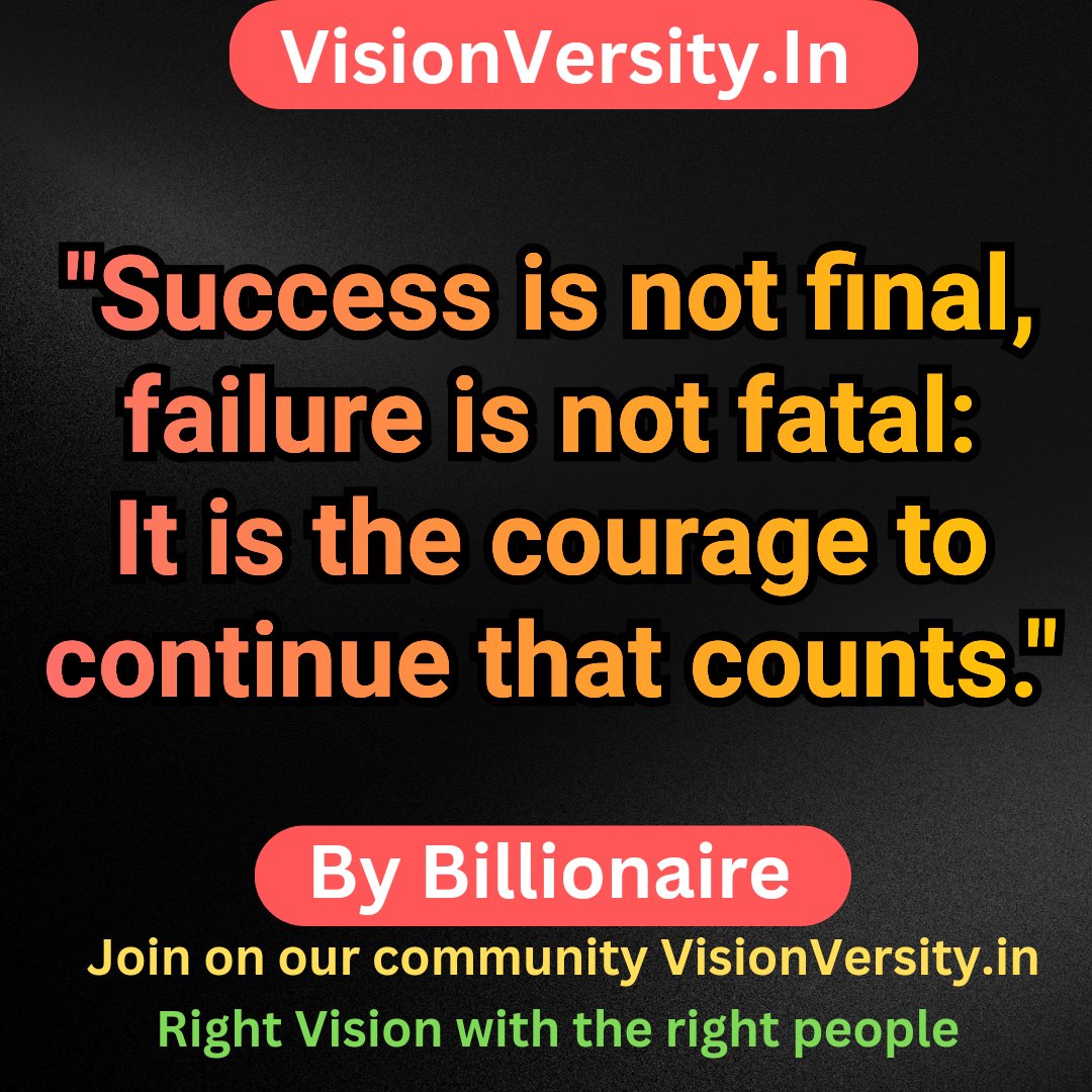 'Success is not final, failure is not fatal: It is the courage to continue that counts.' 
Would you like to join on our community platform for social networking with passionate & visionary, entrepreneurs, hustler link below
visionversity.in 
#billionairemindset #quotes