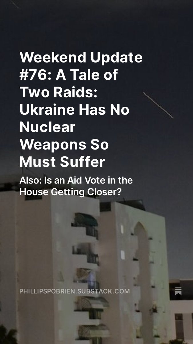 Hello All, Just sent out my weekend update. The story this week, reinforced last night, is that Ukraine with no nuclear weapons is being forced to fight with one hand tied behind its back, whereas nuclear powers such as Russia or Israel are either protected or supported.