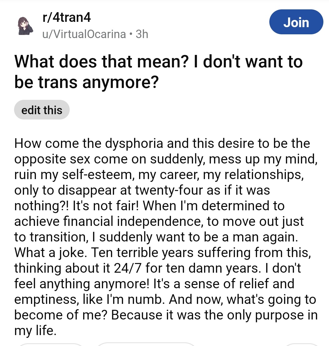 As it turns out, most feelings of dysphoria cease after the brain is finished developing. This is one reason why we need to #StopTheChop, so people don't get surgically butchered before fully maturing into their adult selves.