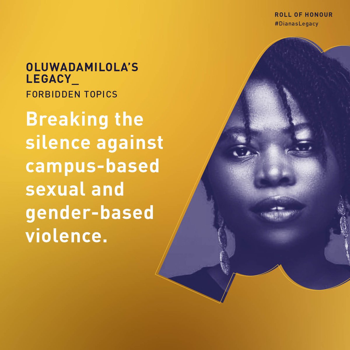 OLUWADAMILOLA’S LEGACY_

After being assaulted on campus, Oluwadamilola faced victim blaming, as is predominant in Nigeria.  The trauma surrounding this experience inspired her into founding Forbidden Topics.