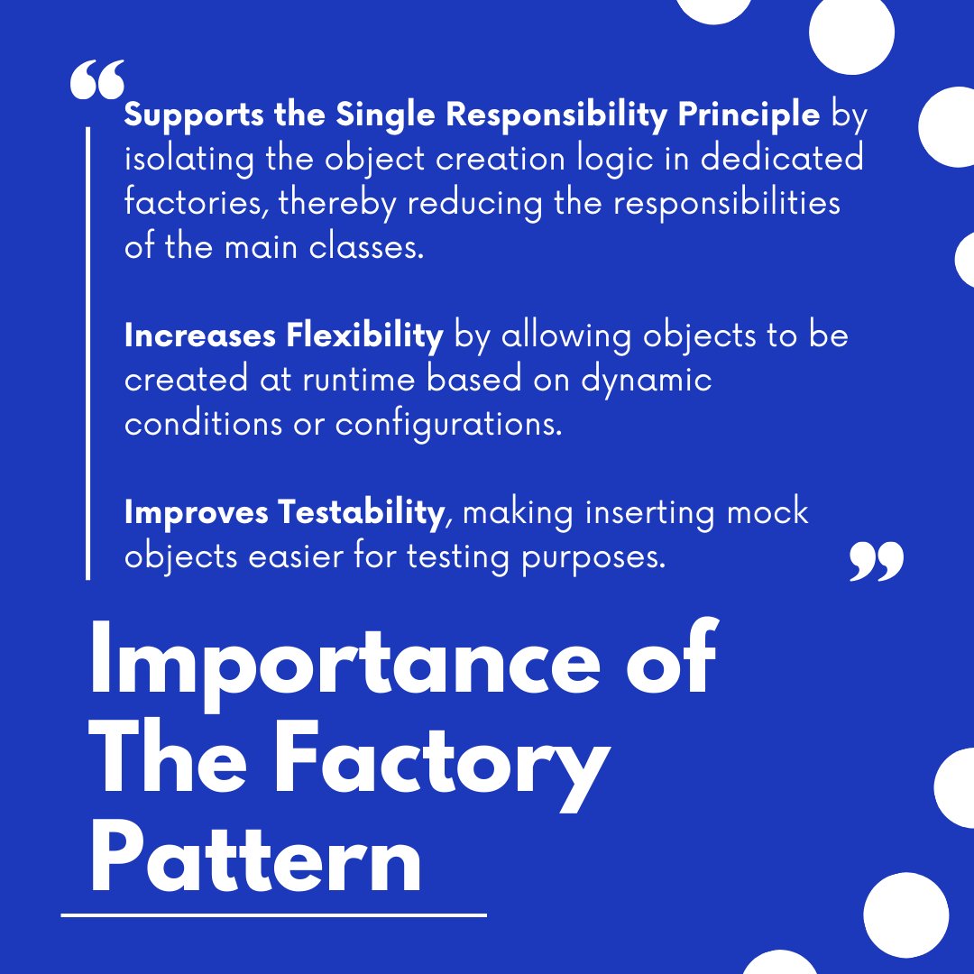 Importance of The Factory Pattern.
- Supports the Single Responsibility Principle.
- Increases Flexibility.
- Improves Testability.